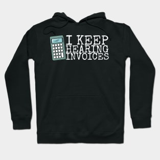 I Keep Hearing Invoices Hoodie